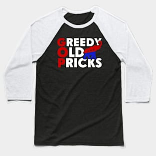 Greedy Old Pricks Funny Anti Republicans Baseball T-Shirt